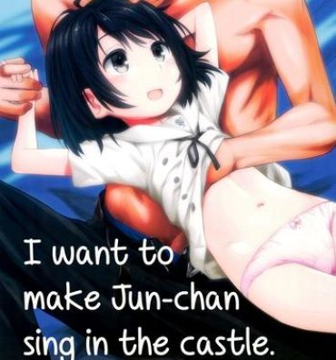 Sex (C89) [Jido-Hikki (Kokekokko Coma)] Jun-chan to Oshiro de Sakebikko shitainda | I want to make Jun-chan sing in the castle (Kokoro ga Sakebitagatterunda) [English] [ATF]- Kokoro ga sakebitagatterunda. hentai Brasileira