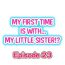 Porno Amateur My First Time is with…. My Little Sister?! Ch.23 Amador